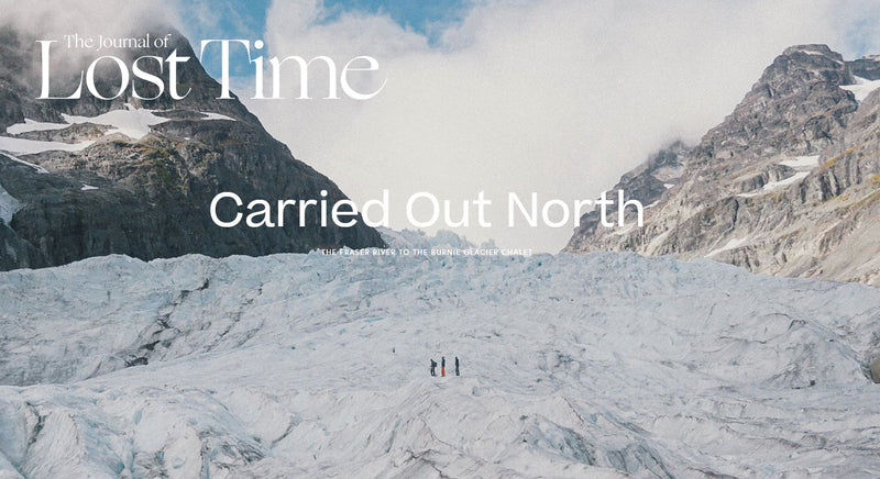 [The Journal of Lost Time] Carried Out North - THE FRASER RIVER TO THE BURNIE GLACIER CHALET