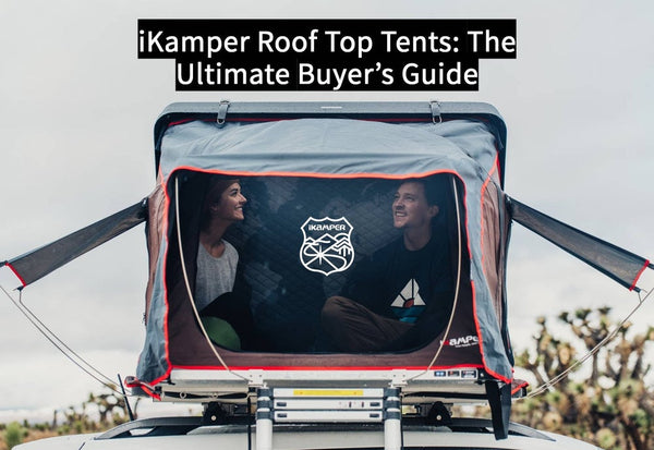 [iKamper] iKamper Roof Top Tents: The Ultimate Buyer's Guide