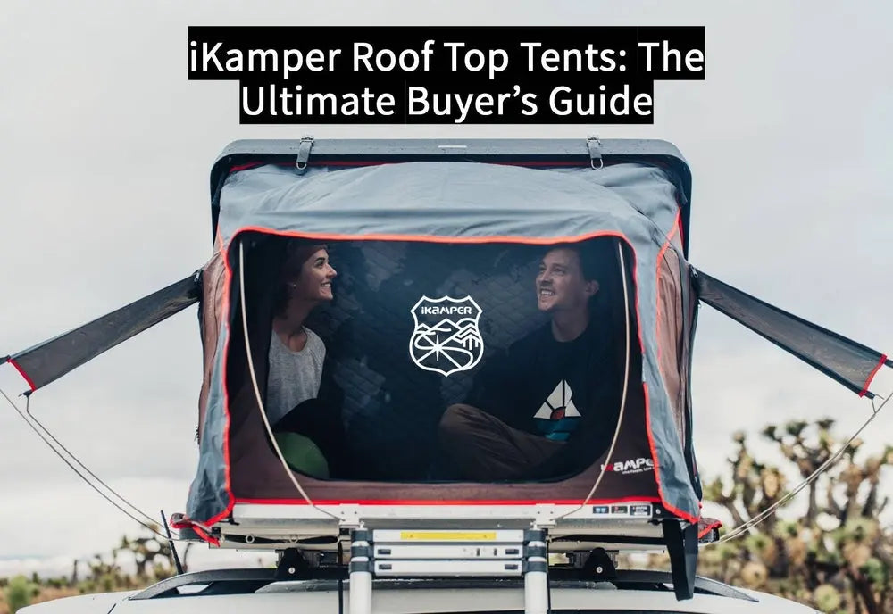 iKamper Roof Top Tents: The Ultimate Buyer's Guide - @iKamper - BIGTENT
